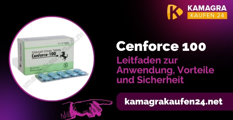 Cenforce 100: Leitfaden zur Anwendung, Vorteile und Sicherheit